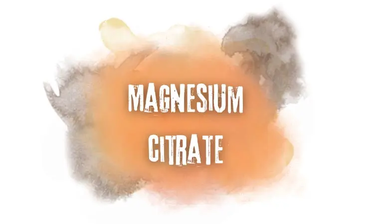 Tìm hiểu về Magnesium citrate là gì và những thông tin quan trọng