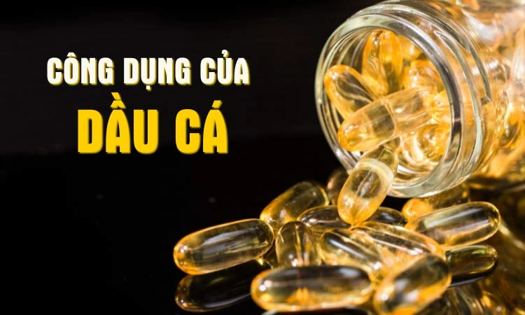 uống dầu cá có tác dụng gì