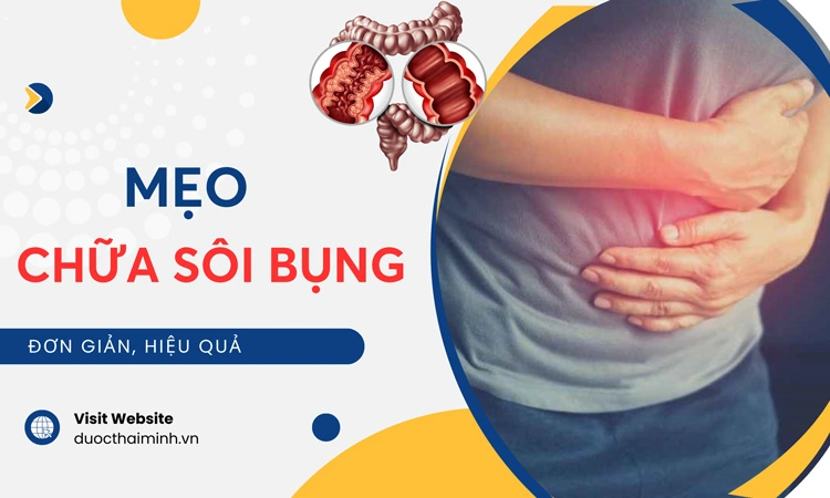 Mẹo chữa sôi bụng hiệu quả tại nhà: Cách đơn giản mà ai cũng nên biết