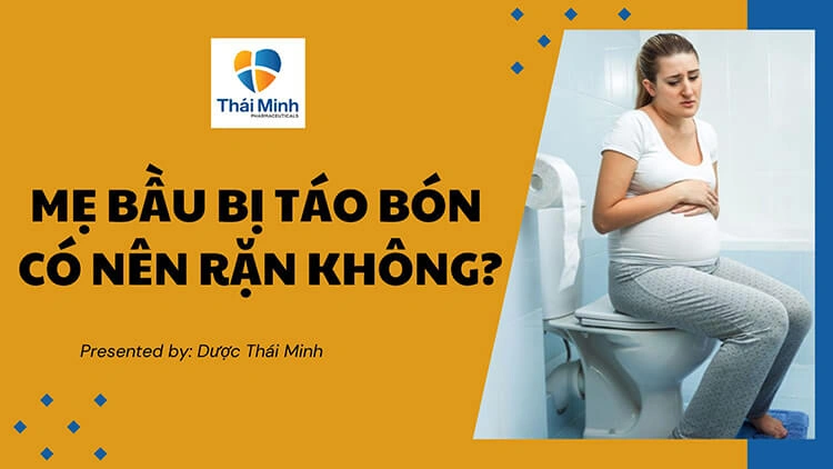 Xem ngay: Mẹ bầu bị táo bón có nên rặn không?