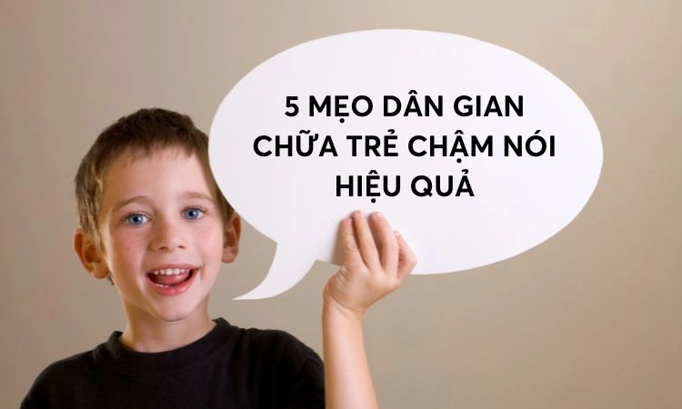 Trẻ chậm nói do môi trường hoặc tâm lý có thể áp dụng mẹo dân gian chữa tại nhà 