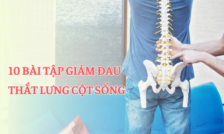 Những bài tập cơ bản giúp giảm đau cột sống