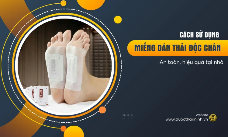 cách sử dụng miếng dán thải độc chân