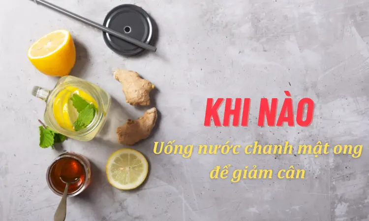 uống nước chanh mật ong khi nào để giảm cân