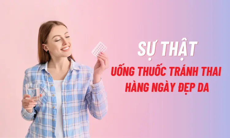 Tìm hiểu về thuốc tránh thai hàng ngày đẹp da