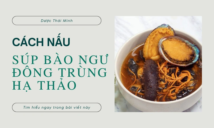 cách nấu súp bào ngư đông trùng hạ thảo