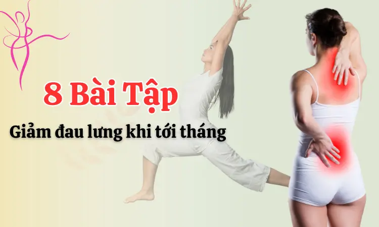 Các bài tập giúp giảm đau lưng khi tới tháng